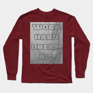 Work HARD DREAM BIG T-SHIRT Long Sleeve T-Shirt